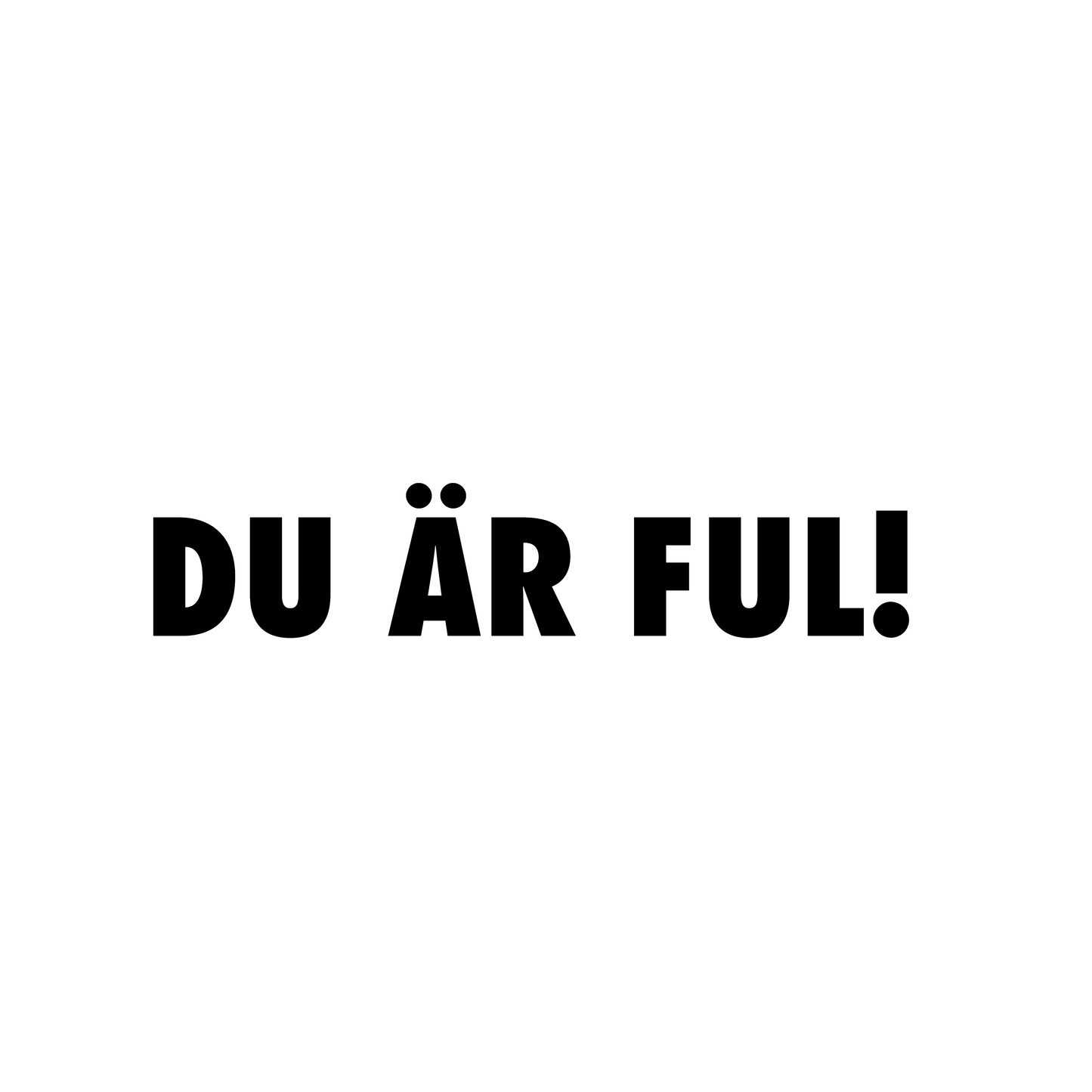 DU ÄR FUL! - Dekal