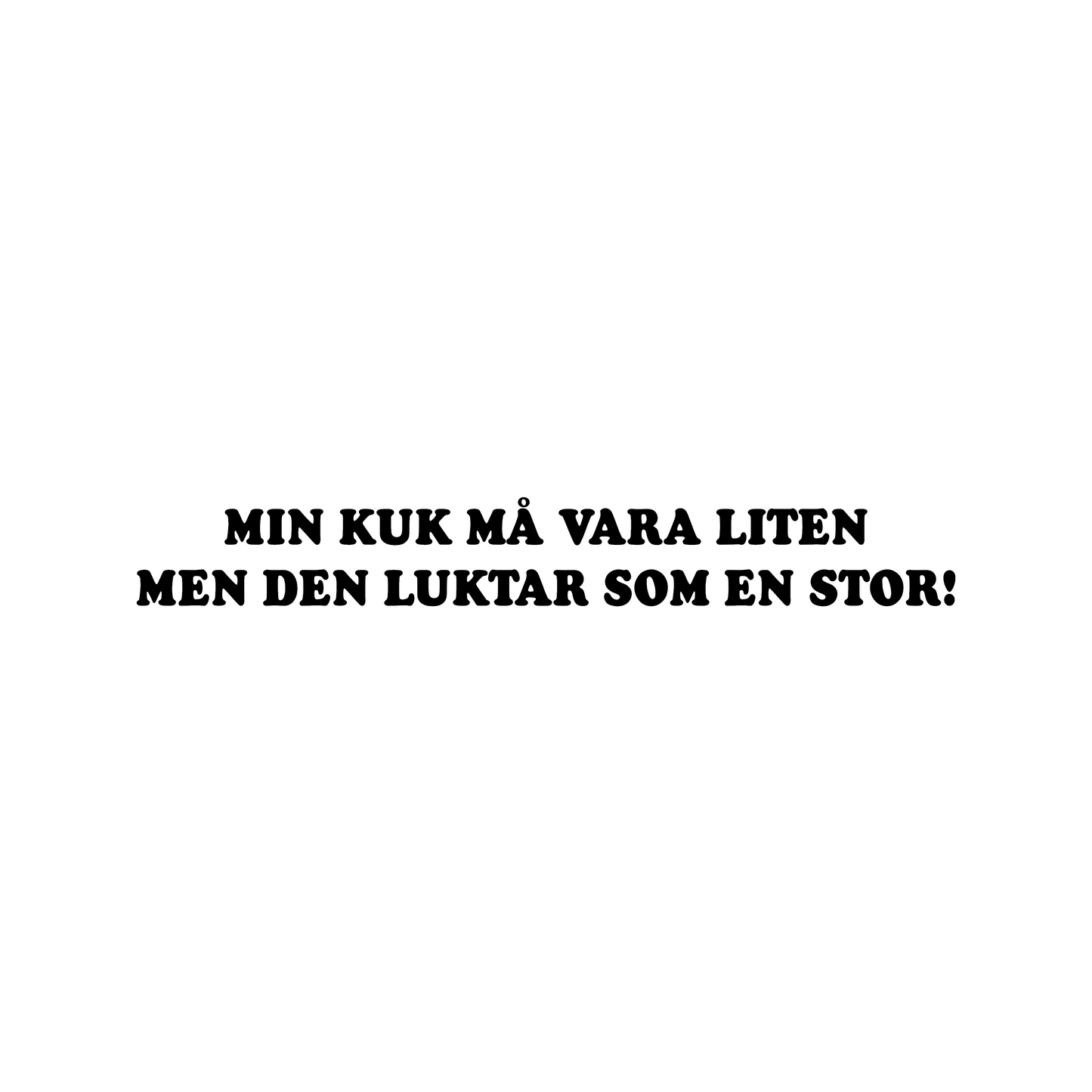 MIN KUK MÅ VARA LITEN MEN DEN LUKTAR SOM EN STOR! - Dekal