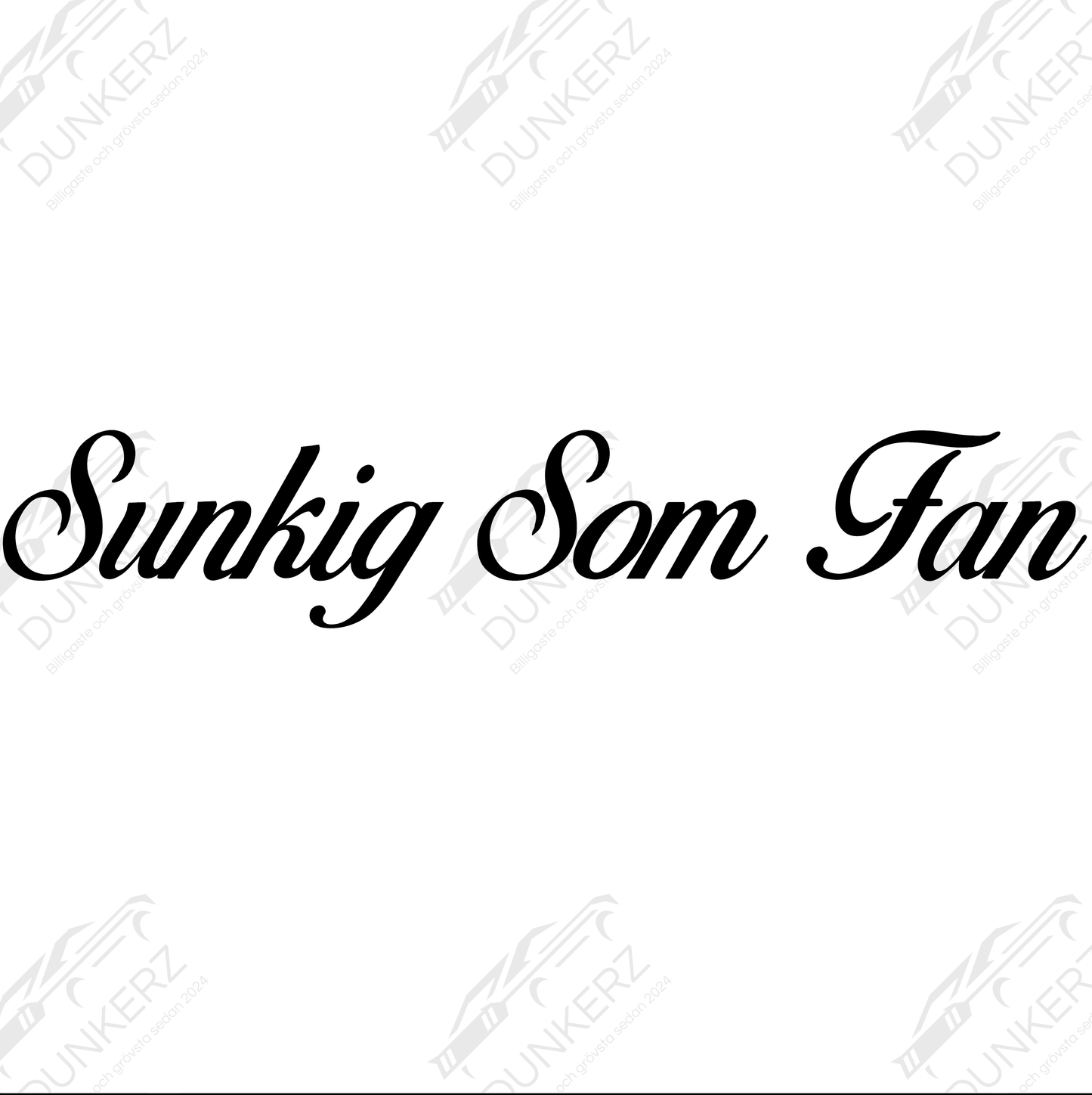 Sunkig Som Fan - Dekal - Dunkerz Dekaler