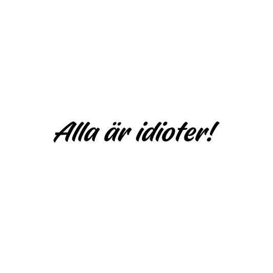 Alla är idioter! - Dekal
