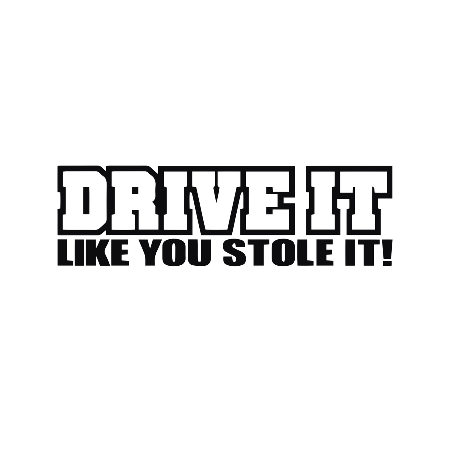 Drive it like you stole it! - Dekal