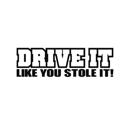 Drive it like you stole it! - Dekal