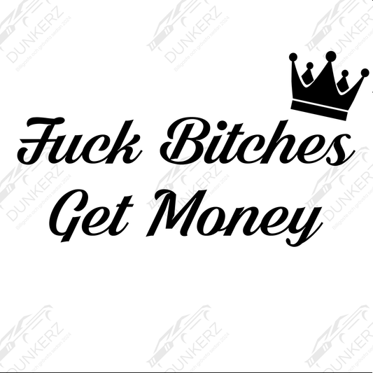 Fuck Bitches Get Money - Dekal - Dunkerz Dekaler