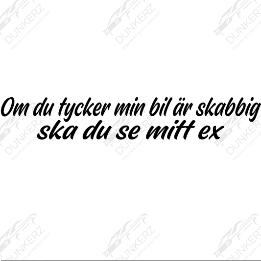 Om du tycker min bil är skabbig ska du se mitt ex - Dekal - Dunkerz Dekaler